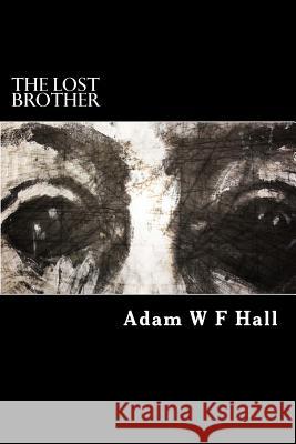 The Lost Brother MR Adam W. F. Hall 9781518679797 Createspace - książka