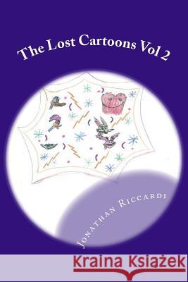 The Lost Cartoons Vol 2: Lost Jonathan Patrick Riccardi 9781469995861 Createspace - książka