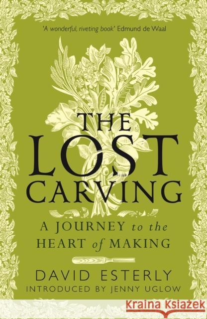 The Lost Carving: A Journey to the Heart of Making  9780715655245 Duckworth Books - książka