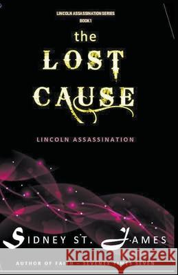 The Lost Cause - Lincoln Assassination Sidney St James 9781393062653 Beebop Publishing Group - książka