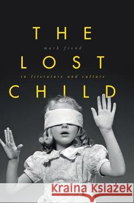The Lost Child in Literature and Culture Mark Froud 9781137584946 Palgrave MacMillan - książka