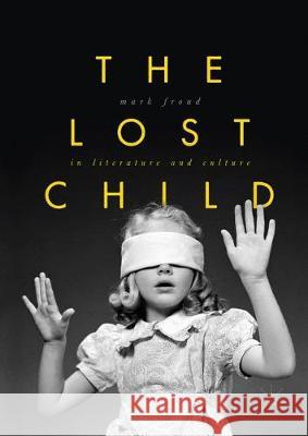 The Lost Child in Literature and Culture Mark Froud   9781349844227 Palgrave Macmillan - książka