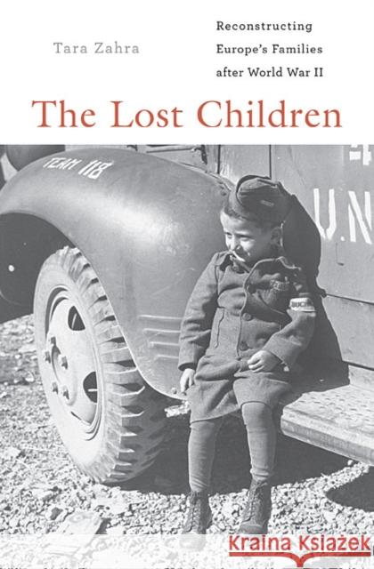 The Lost Children: Reconstructing Europe's Families After World War II Zahra, Tara 9780674425064 John Wiley & Sons - książka