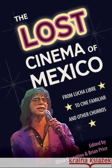 The Lost Cinema of Mexico: From Lucha Libre to Cine Familiar and Other Churros Olivia Cosentino Brian Price 9781683403050 University of Florida Press - książka