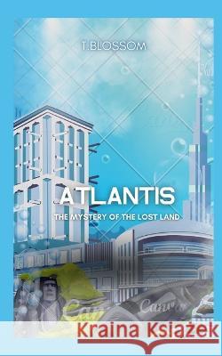 The lost city of Atlantis T Blossom   9798391099987 Independently Published - książka