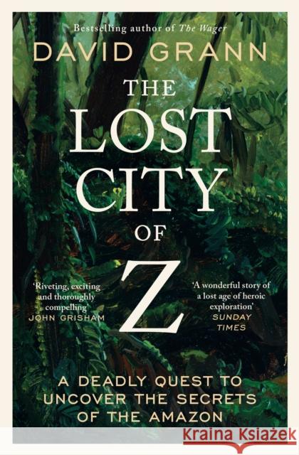 The Lost City of Z: A Legendary British Explorer's Deadly Quest to Uncover the Secrets of the Amazon David Grann 9781398540668 Simon & Schuster Ltd - książka