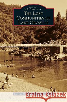 The Lost Communities of Lake Oroville Larry R. Matthews Scott C. Roberts 9781540201287 History Press Library Editions - książka