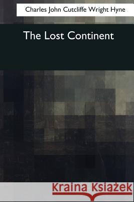 The Lost Continent Charles John Cutcliffe Wrigh 9781545061725 Createspace Independent Publishing Platform - książka