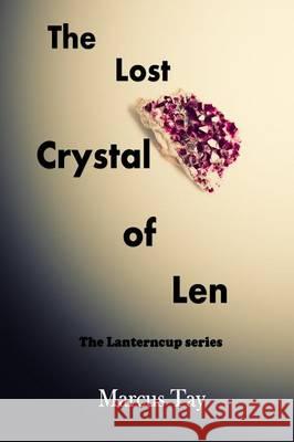The Lost Crystal of Len: The Lanterncup Series Marcus Tay 9780996483001 Tay's Imagination World - książka