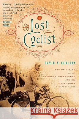 The Lost Cyclist: The Epic Tale of an American Adventurer and His Mysterious Disappearance David Herlihy 9780547521985 Mariner Books - książka