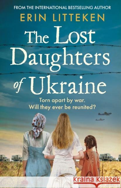 The Lost Daughters of Ukraine Erin Litteken 9781804157725 Boldwood Books Ltd - książka