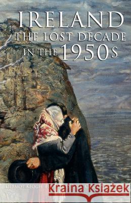 The Lost Decade: Ireland in the 1950s Keogh, Dermot 9781856354189 Mercier Press - książka