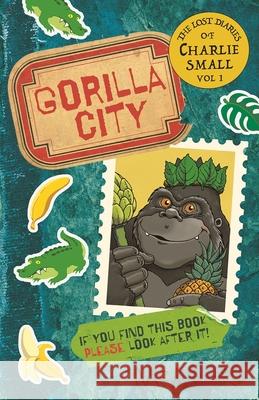 The Lost Diary of Charlie Small Volume 1: Gorilla City Ward, Nick 9781913101916 Guppy Publishing Ltd - książka