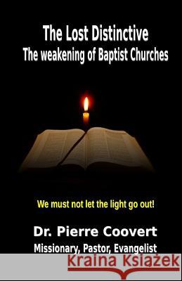 The Lost Distinctive: The Weakening of Baptist Churches Dr Pierre Coovert 9781507505243 Createspace - książka