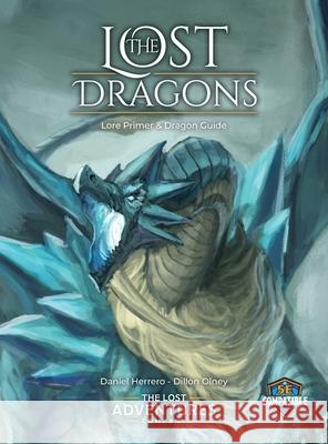 The Lost Dragons Lore Primer and Dragon Guide Daniel Herrero Dillon Olney 9781733191104 Lost Adventures Company - książka