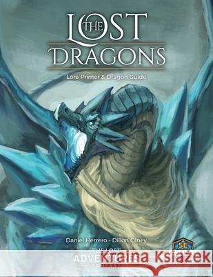 The Lost Dragons Lore Primer and Dragon Guide Daniel Herrero Dillon Olney 9781733191111 Lost Adventures Company - książka