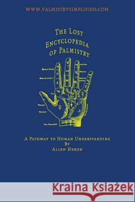 The Lost Encyclopedia of Palmistry: A Pathway to Human Understanding Allen Heron 9781495358272 Createspace - książka