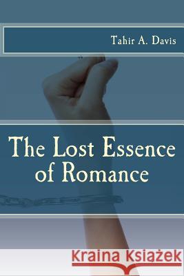The Lost Essence of Romance Tahir a. Davis 9781503000636 Createspace - książka