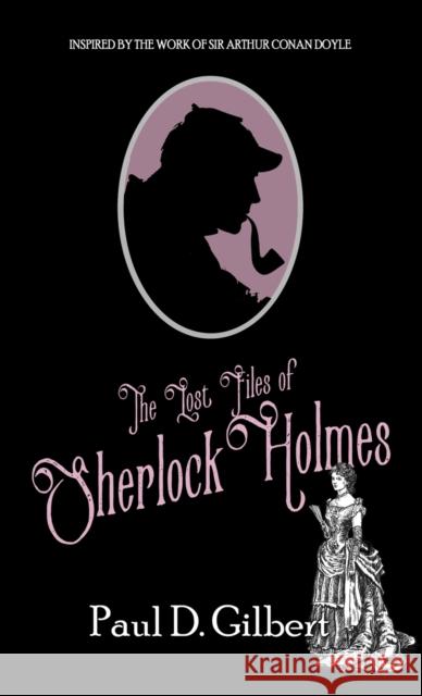 The Lost Files of Sherlock Holmes Paul D Gilbert 9781804240298 MX Publishing - książka