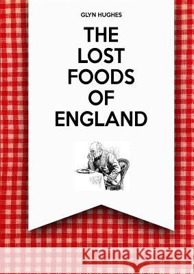 The Lost Foods of England Glyn Hughes 9780244029630 Lulu.com - książka