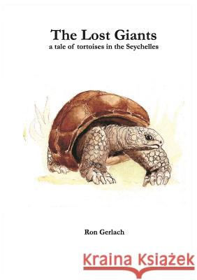 The Lost Giants: a tale of tortoises in the Seychelles Gerlach, Ron 9780993220319 Phelsuma Press - książka