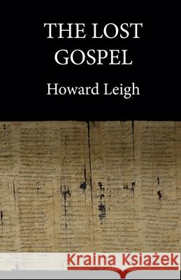 The Lost Gospel Leigh, Howard 9781838149642 LIGHTNING SOURCE UK LTD - książka