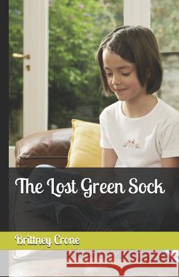 The Lost Green Sock Brittney Crone 9781722040123 Createspace Independent Publishing Platform - książka