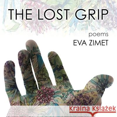 The Lost Grip: Poems Eva Zimet 9781578690428 Rootstock Publishing - książka