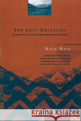 The Lost Grizzlies: A Search for Survivors in the Wilderness of Colorado Rick Bass 9780395857007 Mariner Books - książka