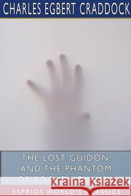 The Lost Guidon, and The Phantom of Bogue Holauba (Esprios Classics) Charles Egbert Craddock 9781715849467 Blurb - książka