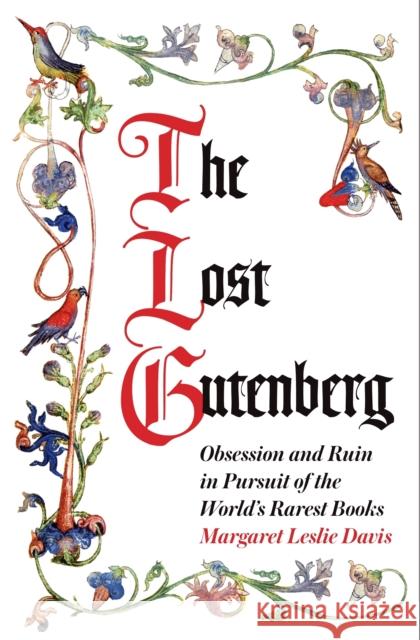 The Lost Gutenberg: Obsession and Ruin in Pursuit of the World’s Rarest Books Margaret Leslie Davis 9781786497659 Atlantic Books - książka