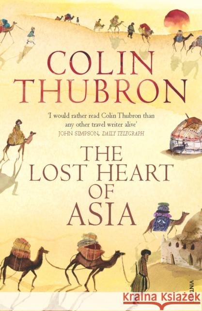 The Lost Heart of Asia Colin Thubron 9780099459286 Vintage Publishing - książka