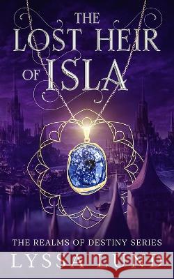 The Lost Heir Of Isla Lyssa Lund   9781960257291 Whimsey Publishing - książka