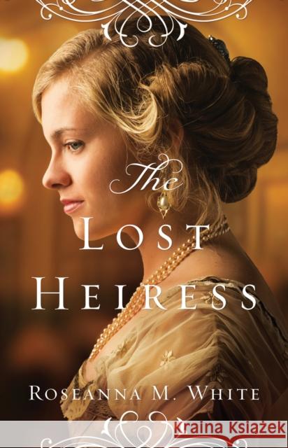 The Lost Heiress Roseanna M. White 9780764213502 Bethany House Publishers - książka