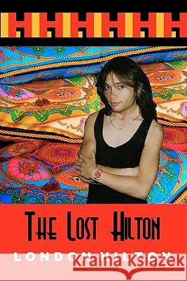 The Lost Hilton: Raw Uncut And Unedited Hilton, London 9781438251523 Createspace - książka
