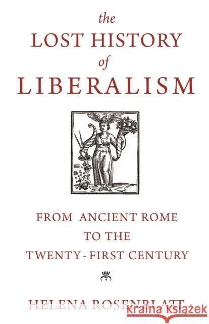 The Lost History of Liberalism: From Ancient Rome to the Twenty-First Century Helena Rosenblatt 9780691203966 Princeton University Press - książka