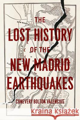 The Lost History of the New Madrid Earthquakes Conevery Bolton Valencius 9780226273754 University of Chicago Press - książka