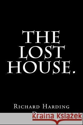 The Lost House by Richard Harding Davis. Richard Hardin 9781537739526 Createspace Independent Publishing Platform - książka