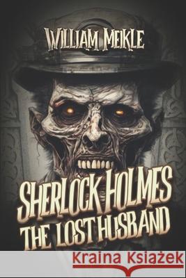 The Lost Husband: A Weird Sherlock Holmes Adventure William Meikle 9781686125959 Independently Published - książka