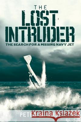 The Lost Intruder: The Search for a Missing Navy Jet Peter M Hunt 9781546334972 Createspace Independent Publishing Platform - książka