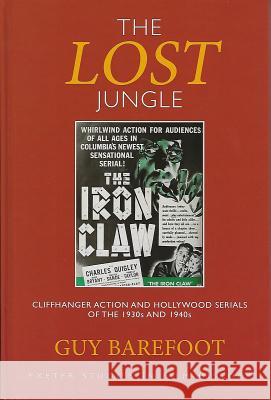 The Lost Jungle: Cliffhanger Action and Hollywood Serials of the 1930s and 1940s Guy Barefoot 9780859898874 University of Exeter Press - książka