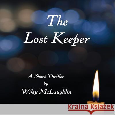 The Lost Keeper: A Short Thriller Wiley McLaughlin Linda Gardner McLaughlin Janet Carpenter 9781732819634 Wiley McLaughlin - książka