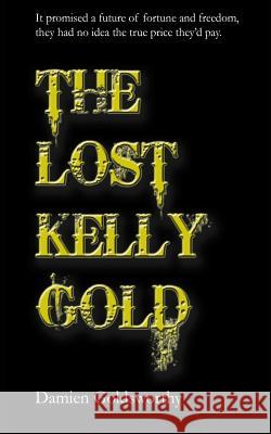 The Lost Kelly Gold MR Damien John Goldsworthy 9781511578530 Createspace Independent Publishing Platform - książka