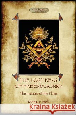 The Lost Keys of Freemasonry, and The Initiates of the Flame Hall, Manly Palmer 9781911405221 Aziloth Books - książka