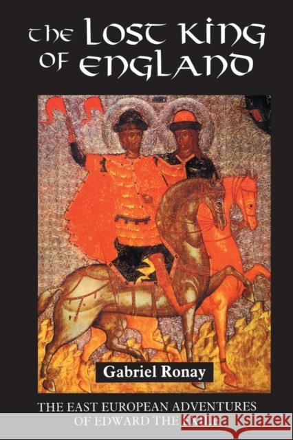 The Lost King of England: The East European Adventures of Edward the Exile Ronay, Gabriel 9780851157856  - książka