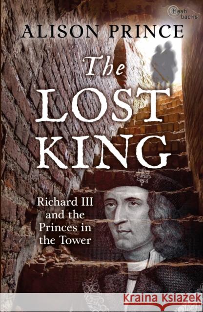The Lost King: Richard III and the Princes in the Tower Alison Prince 9781472904409 Bloomsbury Publishing PLC - książka