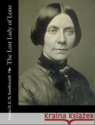 The Lost Lady of Lone Emma D. E. N. Southworth 9781977838919 Createspace Independent Publishing Platform - książka