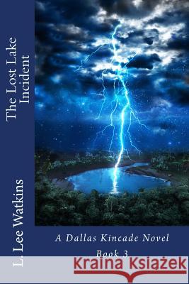 The Lost Lake Incident: A Dallas Kincade Novel Book 3 L. Lee Watkins 9781508735045 Createspace - książka
