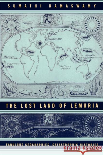 The Lost Land of Lemuria: Fabulous Geographies, Catastrophic Histories Ramaswamy, Sumathi 9780520244405 University of California Press - książka