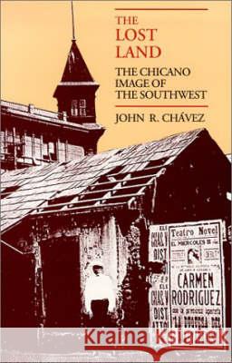 The Lost Land: The Chicano Image of the Southwest John R. Chavez J. Chavez 9780826307507 University of New Mexico Press - książka